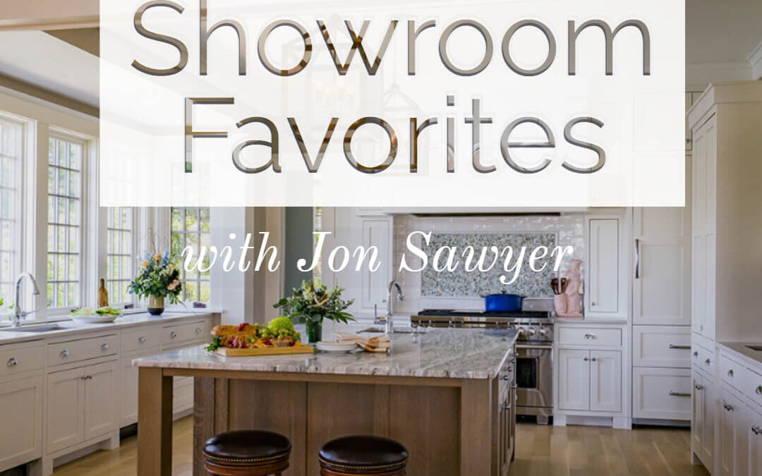 Jon Sawyer’s Showroom Favorites